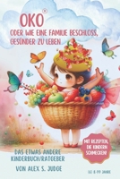 Oko oder wie eine Familie beschloss, gesünder zu leben: EINE KLEINE ERNÄHRUNGSFI(A)BEL für Kinder, die SCHLAU UND GESUND werden wollen und für deren Eltern (German Edition) B0DQCRZJ8R Book Cover