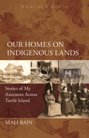 Our Homes on Indigenous Lands: Stories of My Ancestors Across Turtle Island 0888397410 Book Cover