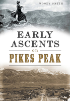 Early Ascents on Pikes Peak 1467118397 Book Cover