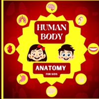 Human Body Anatomy for Kids: An Introduction to the Human Body for Kids Aged 5 and up/ Human Anatomy Made Easy for Kids (Science Book for Kids) 1803858761 Book Cover