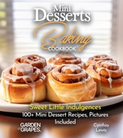 Mini Desserts Baking Cookbook: Sweet Little Indulgences 100+ Mini Dessert Recipes, Pictures Included (Baking Collection) B0FQKP8CBR Book Cover