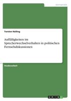 Auffälligkeiten im Sprecherwechselverhalten in politischen Fernsehdiskussionen 3638848388 Book Cover