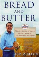 Bread and Butter: What a Bunch of Bakers Taught Me About Business and Happiness 0312265913 Book Cover