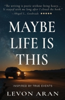 Maybe Life Is This: Inspired by True Events B0FG7VH444 Book Cover