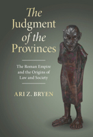 The Judgment of the Provinces: The Roman Empire and the Origins of Law and Society (Studies in Legal History) 1009730371 Book Cover