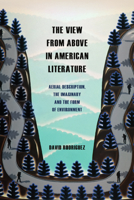 The View from Above in American Literature: Aerial Description, the Imaginary and the Form of Environment 1399522922 Book Cover