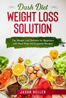 Dash Diet Weight Loss Solution : The Weight Loss Solution for Beginners with Meal Prep and Exquisite Recipes 1658133994 Book Cover