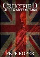 Crucified - Life in a Skinhead Band 1326528165 Book Cover