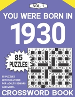 You Were Born in 1930 : Crossword Puzzle Book: Challenging Brain Exercise Games & Enjoyment For All Puzzle Lover with Solutions B09CV471WP Book Cover