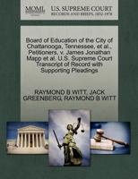 Board of Education of the City of Chattanooga, Tennessee, et al., Petitioners, v. James Jonathan Mapp et al. U.S. Supreme Court Transcript of Record with Supporting Pleadings 127065439X Book Cover