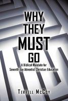 Why They Must Go: A Biblical Mandate for Seventh-Day Adventist Christian Education 1450273009 Book Cover