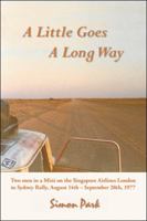 A Little Goes a Long Way: Reminiscences of the Singapore Airlines London to Sydney Rally, August 14Th - September 28Th, 1977 1425185088 Book Cover