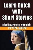 Learn Dutch with Short Stories: Interlinear Dutch to English 198794982X Book Cover
