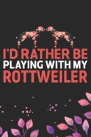 I'd Rather Be Playing with My Rottweiler: Cool Rottweiler Dog Journal Notebook - Rottweiler Puppy Lover Gifts - Funny Rottweiler Dog Notebook - Rottweiler Owner Gifts - Rottweiler Dad & Mom Gifts. 6 x 1712480758 Book Cover