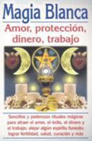 Magia Blanca: Amor, Proteccion, Dinero, Trabajo 968912059X Book Cover