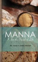 Manna: I Am The Bread of Life 1502709902 Book Cover