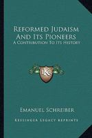 Reformed Judaism And Its Pioneers: A Contribution To Its History 1018460721 Book Cover