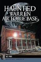 Haunted Warren Air Force Base (Haunted America) 1626195625 Book Cover