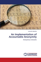 An Implementation of Accountable Anonymity: Anonymous networks 3659549584 Book Cover