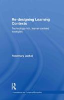 Re-Designing Learning Contexts: Technology-Rich, Learner-Centred Ecologies 0415554411 Book Cover