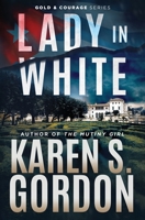 Lady In White: A Conspiracy Thriller (Gold and Courage Series) 1954296096 Book Cover