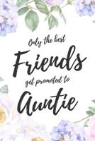 Only the Best Friends Get Promoted To Auntie: 6x9" Lined Notebook/Journal Funny Family Baby Announcement, Baby Reveal Gift Idea 170490143X Book Cover