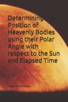 Determining the Position of Heavenly Bodies using their Polar Angle with respect to the Sun and Elapsed Time 1657275310 Book Cover