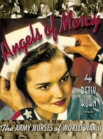 Angels of Mercy: The Army Nurses of World War II 0689820445 Book Cover