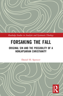 Forsaking the Fall: Original Sin and the Possibility of a Nonlapsarian Christianity 1032388145 Book Cover