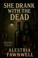 She Drank With the Dead (The Ruinblood Heirloom Saga) B0FRNCF81G Book Cover