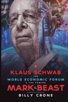 Klaus Schwab the World Economic Forum & the Coming Mark of the Beast 1948766817 Book Cover