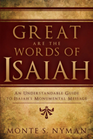 Great Are the Words of Isaiah: An Understandable Guide to Isaiah's Monumental Message 0884949109 Book Cover