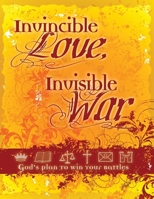 Invincible Love, Invisible War: God's Plan To Win Your Spiritual Battles 1932199152 Book Cover