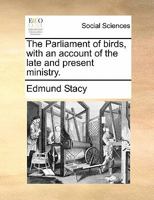 The Parliament of birds, with an account of the late and present ministry. 1170350356 Book Cover