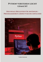 Python verstehen leicht gemacht: Der ideale Begleiter für Anfänger - Programmieren lernen war nie einfacher (German Edition) 3384461290 Book Cover