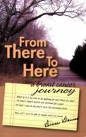 From There to Here: A Breast Cancer Journey 1930374186 Book Cover