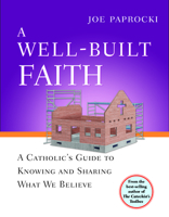 A Well-built Faith: A Catholic's Guide to Knowing and Sharing What We Believe 0829427570 Book Cover
