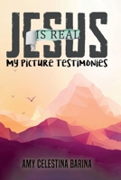 Jesus is Real: My Picture Testimonies 1098342763 Book Cover