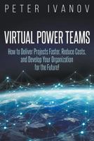 Virtual Power Teams: How to Deliver Products Faster, Reduce Costs, and Develop Your Organization for the Future! 3981847237 Book Cover