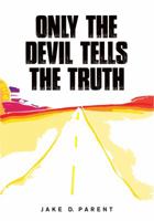 Only the Devil Tells the Truth 0990903680 Book Cover