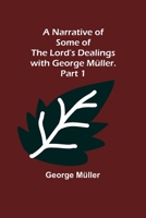 A Narrative of Some of the Lord's Dealings with George Müller. Part 1 9356706360 Book Cover