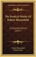 The Poetical Works of Robert Bloomfield: A Complete Edition 1165097419 Book Cover