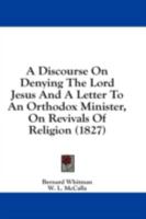 A Discourse On Denying The Lord Jesus And A Letter To An Orthodox Minister, On Revivals Of Religion 1436725755 Book Cover