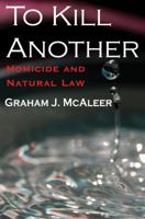 To Kill Another: Homicide and Natural Law 1412849608 Book Cover