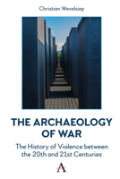 The Archaeology of War: The History of Violence Between the 20th and 21st Centuries 1839983558 Book Cover