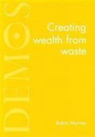 Creating Wealth from Waste 1898309078 Book Cover