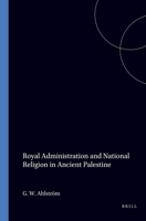 Royal Administration and National Religion in Ancient Palestine (Studies in the History and Culture of the Ancient New East , No 1) 9004065628 Book Cover