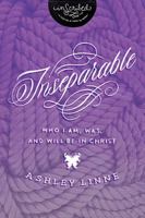 Inseparable: Who I Am, Was, and Will Be in Christ 1401680232 Book Cover