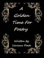 A Golden Time For Poetry: Written by Various Artist 1494453096 Book Cover