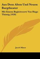 Aus Dem Alten Und Neuen Burgtheater: Mit Einem Begleitwortt Von Hugo Thimig (1920) 1148164839 Book Cover